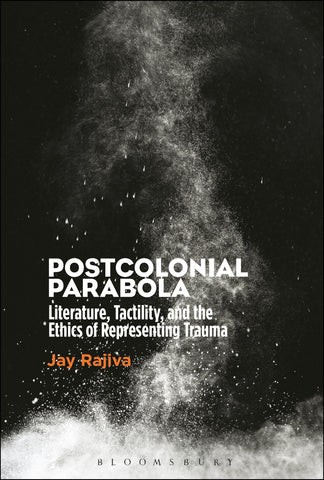 Postcolonial Parabola : Literature, Tactility, and the Ethics of Representing Trauma