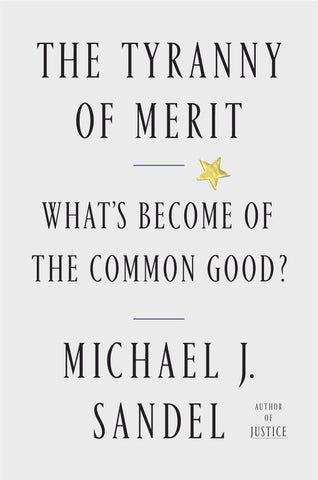 The Tyranny of Merit : What's Become of the Common Good?