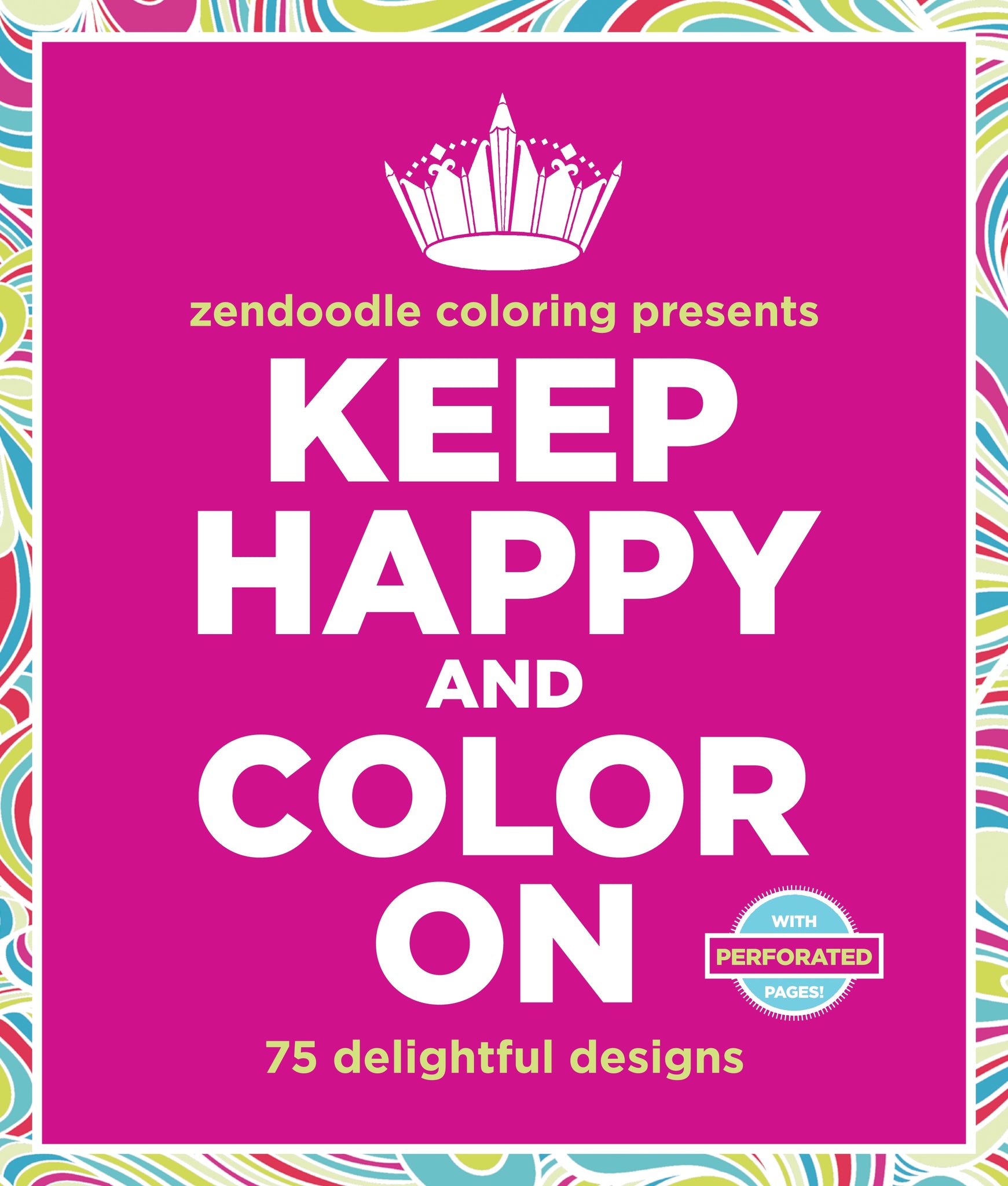 Zendoodle Coloring Presents Keep Happy and Color On : 75 Delightful Designs