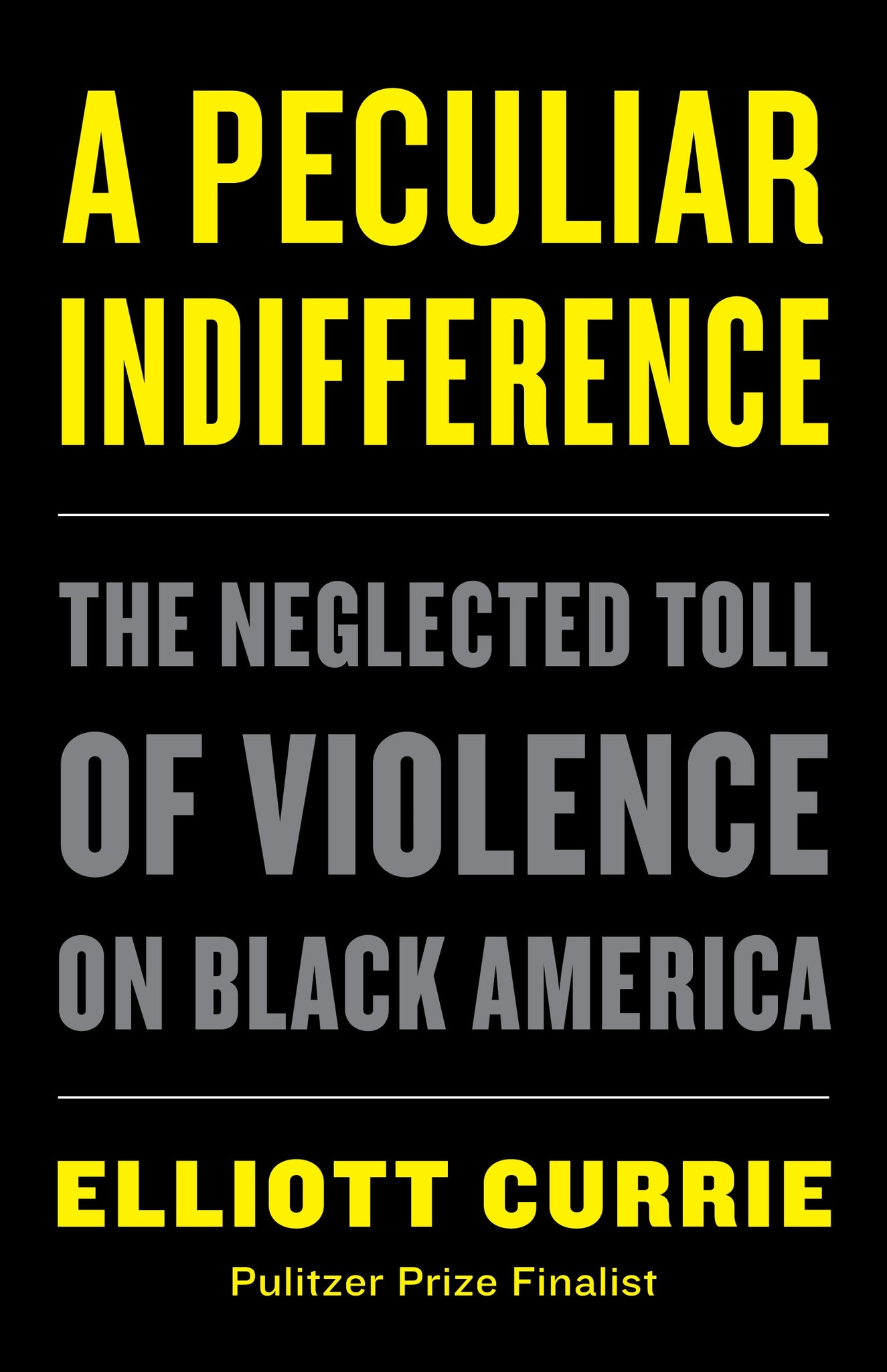 A Peculiar Indifference : The Neglected Toll of Violence on Black America