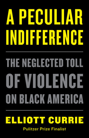 A Peculiar Indifference : The Neglected Toll of Violence on Black America