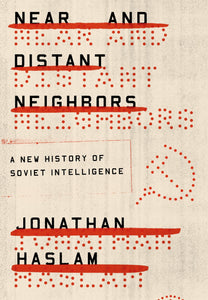 Near and Distant Neighbors : A New History of Soviet Intelligence