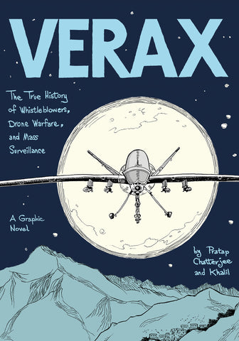 Verax : The True History of Whistleblowers, Drone Warfare, and Mass Surveillance: A Graphic Novel