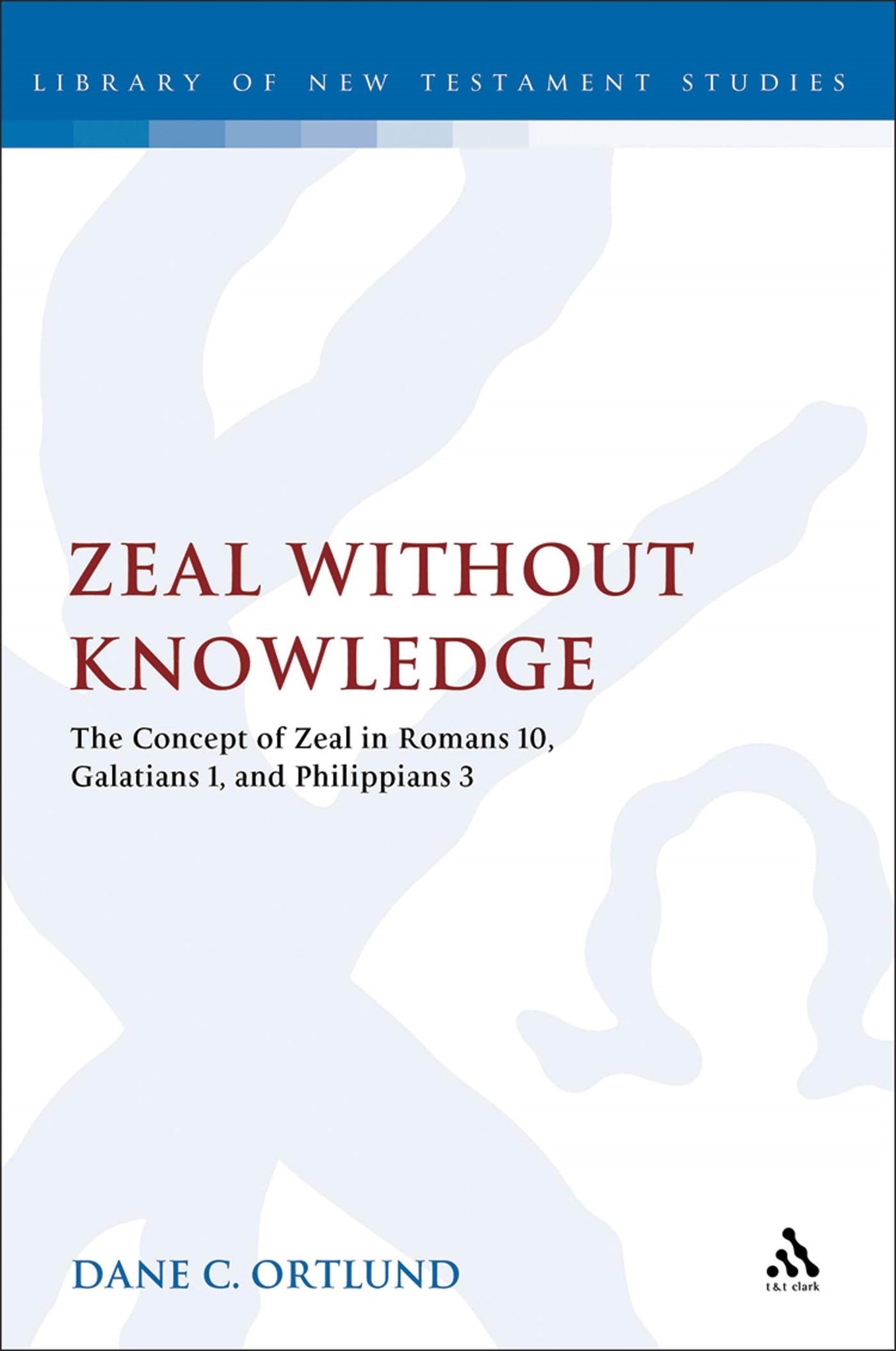 Zeal Without Knowledge : The Concept of Zeal in Romans 10, Galatians 1, and Phlippians 3