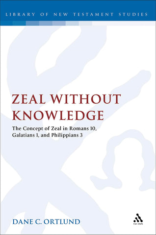 Zeal Without Knowledge : The Concept of Zeal in Romans 10, Galatians 1, and Phlippians 3