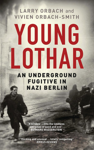 Young Lothar : An Underground Fugitive in Nazi Berlin