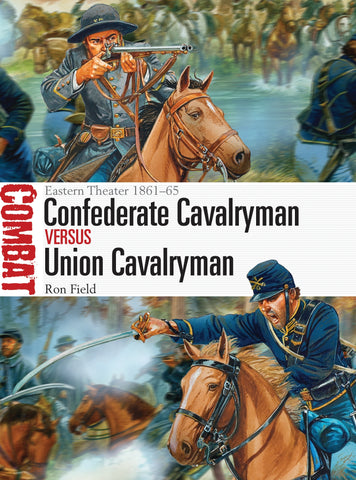 Confederate Cavalryman vs Union Cavalryman : Eastern Theater 1861–65