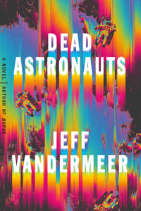 Dead Astronauts : A Novel