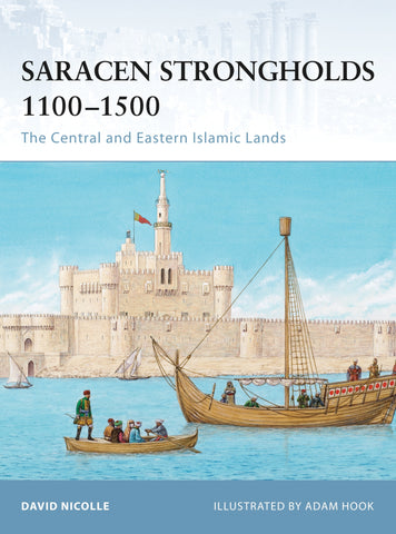 Saracen Strongholds 1100–1500 : The Central and Eastern Islamic Lands