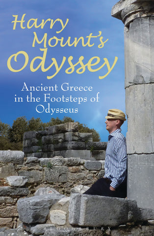 Harry Mount's Odyssey : Ancient Greece in the Footsteps of Odysseus