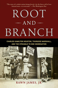 Root and Branch : Charles Hamilton Houston, Thurgood Marshall, and the Struggle to End Segregation