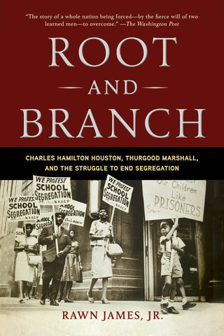 Root and Branch : Charles Hamilton Houston, Thurgood Marshall, and the Struggle to End Segregation