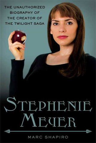 Stephenie Meyer : The Unauthorized Biography of the Creator of the Twilight Saga
