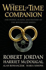 The Wheel of Time Companion : The People, Places, and History of the Bestselling Series