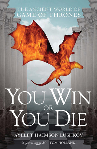 You Win or You Die : The Ancient World of Game of Thrones