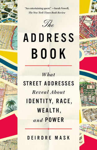 The Address Book : What Street Addresses Reveal About Identity, Race, Wealth, and Power