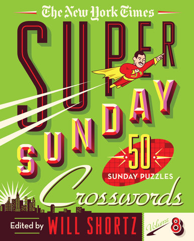 The New York Times Super Sunday Crosswords Volume 8 : 50 Sunday Puzzles
