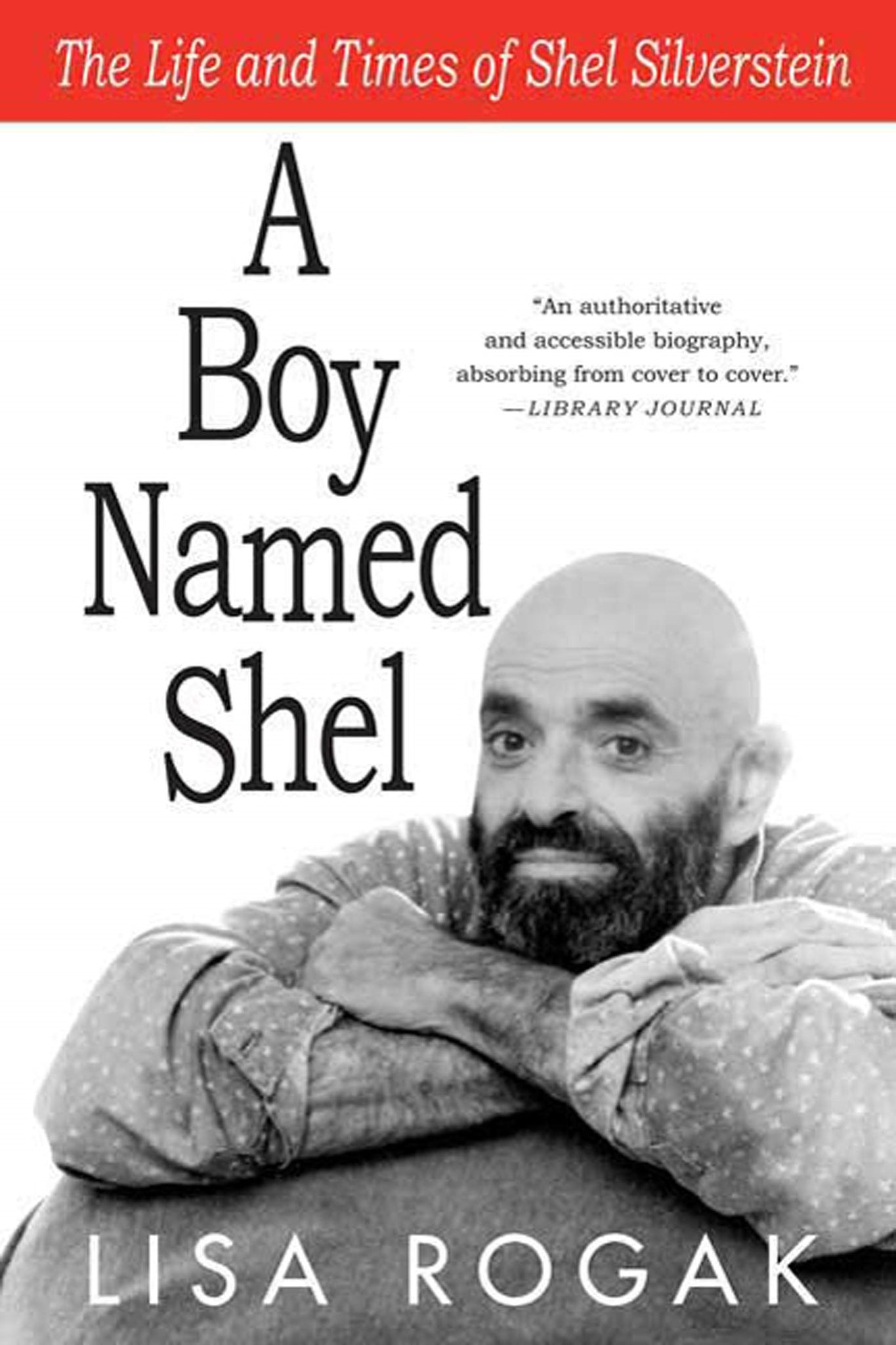 A Boy Named Shel : The Life and Times of Shel Silverstein