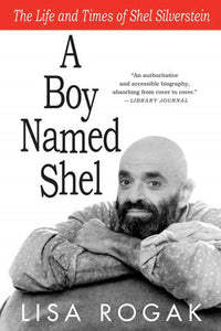 A Boy Named Shel : The Life and Times of Shel Silverstein