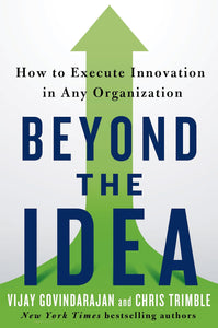 Beyond the Idea : How to Execute Innovation in Any Organization