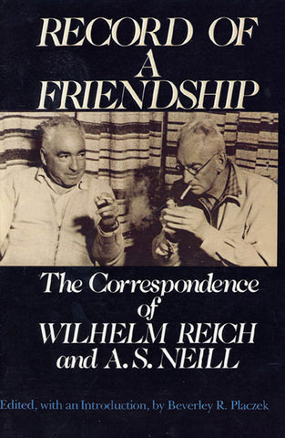 A Record of Friendship : The Correspondence of William Reich and A.S. Neill