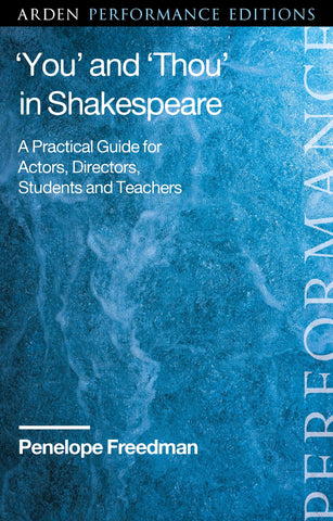 ‘You’ and ‘Thou’ in Shakespeare : A Practical Guide for Actors, Directors, Students and Teachers