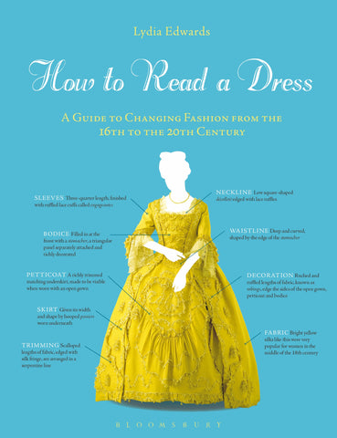 How to Read a Dress : A Guide to Changing Fashion from the 16th to the 20th Century
