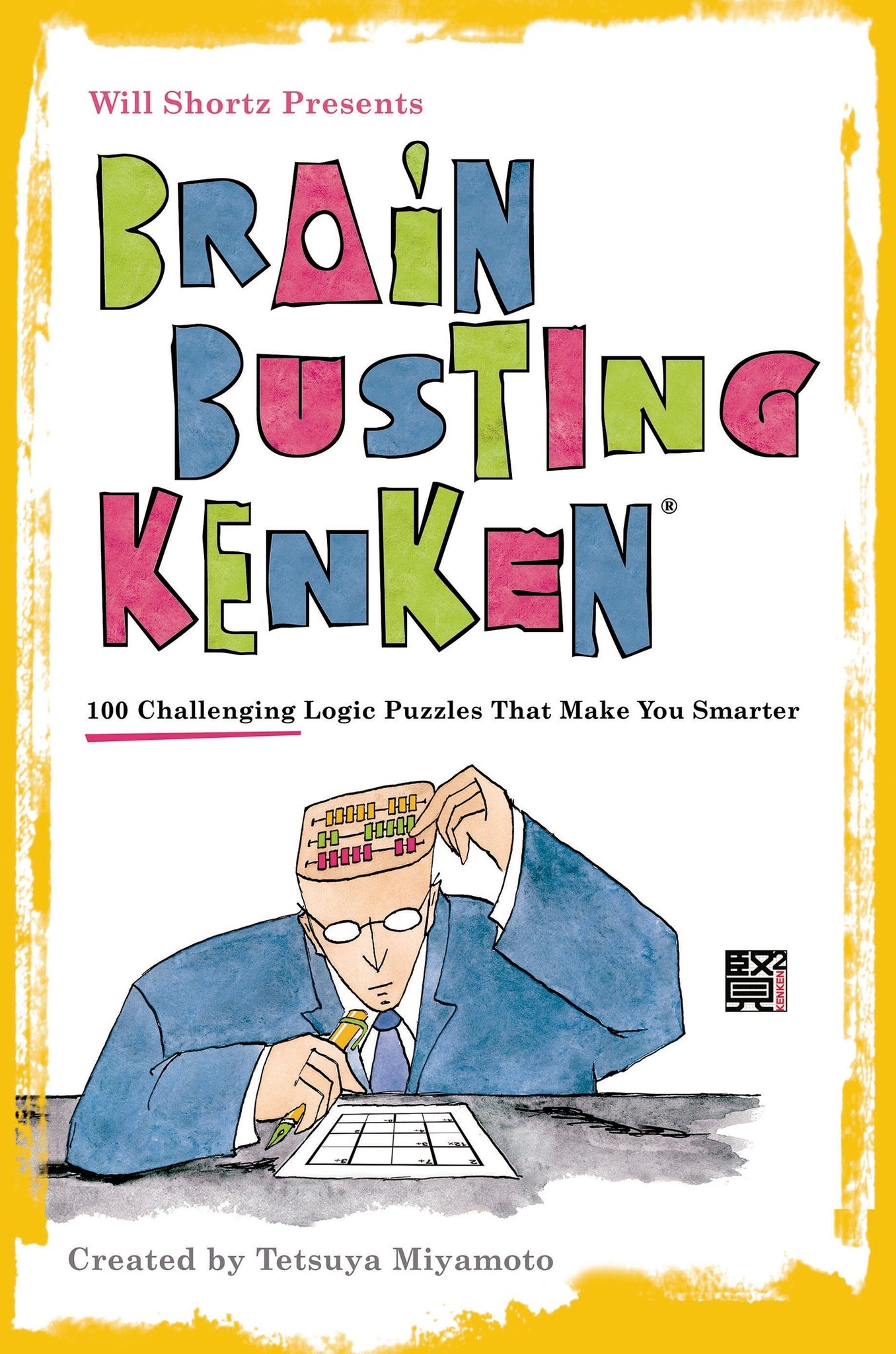 Will Shortz Presents Brain-Busting KenKen : 100 Challenging Logic Puzzles That Make You Smarter