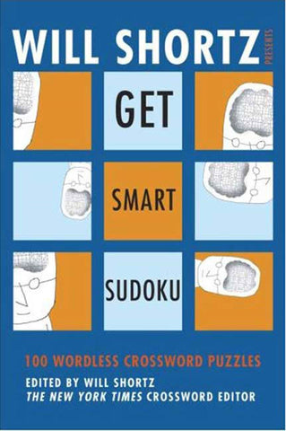 Will Shortz Presents Get Smart Sudoku : 100 Easy-to-Hard Puzzles