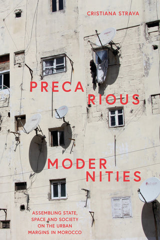 Precarious Modernities : Assembling State, Space and Society on the Urban Margins in Morocco