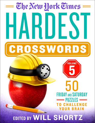 The New York Times Hardest Crosswords Volume 5 : 50 Friday and Saturday Puzzles to Challenge Your Brain