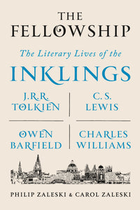 The Fellowship : The Literary Lives of the Inklings: J.R.R. Tolkien, C. S. Lewis, Owen Barfield, Charles Williams