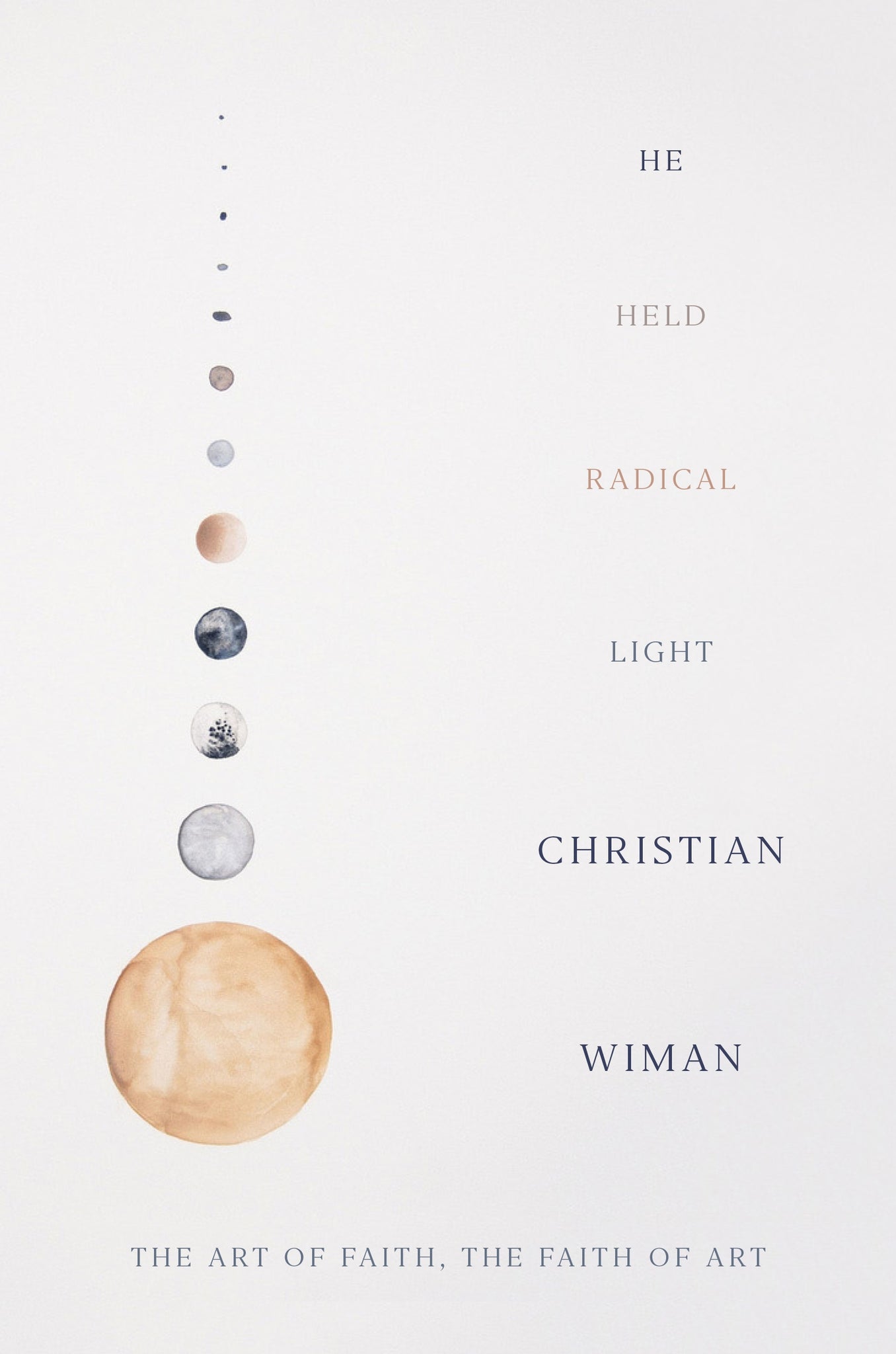 He Held Radical Light : The Art of Faith, the Faith of Art