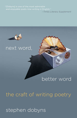 Next Word, Better Word : The Craft of Writing Poetry