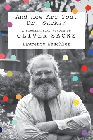 And How Are You, Dr. Sacks? : A Biographical Memoir of Oliver Sacks