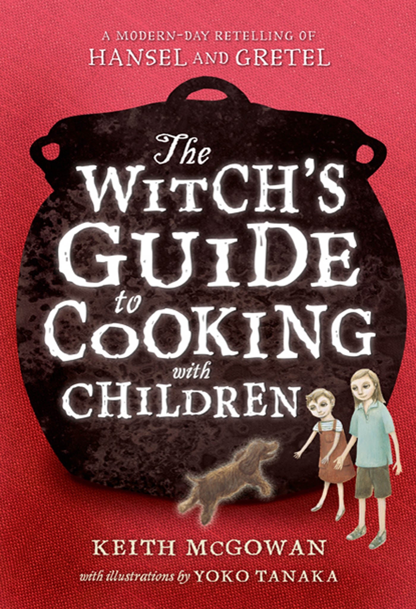 The Witch's Guide to Cooking with Children : A Modern-Day Retelling of Hansel and Gretel