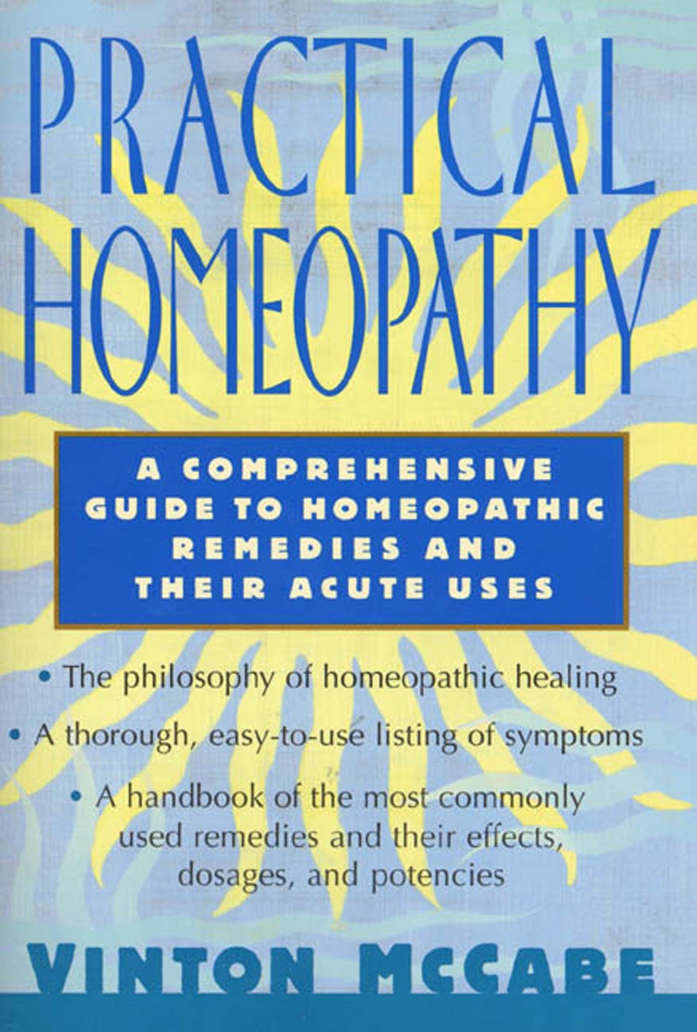 Practical Homeopathy : A comprehensive guide to homeopathic