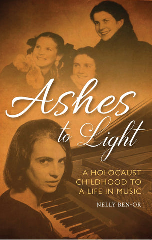 Ashes to Light : A Holocaust Childhood to a Life in Music
