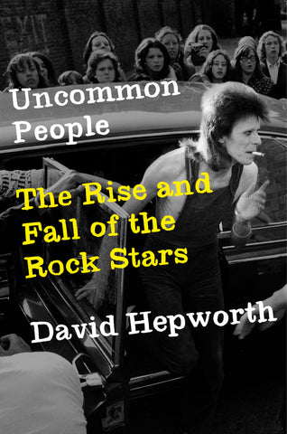 Uncommon People : The Rise and Fall of The Rock Stars