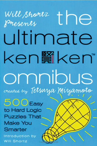 Will Shortz Presents The Ultimate KenKen Omnibus : 500 Easy to Hard Logic Puzzles That Make You Smarter