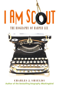 I Am Scout : The Biography of Harper Lee