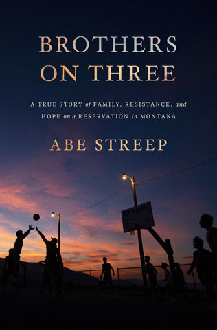 Brothers on Three : A True Story of Family, Resistance, and Hope on a Reservation in Montana