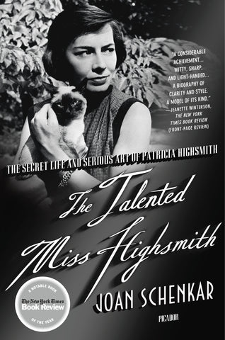 The Talented Miss Highsmith : The Secret Life and Serious Art of Patricia Highsmith