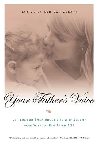 Your Father's Voice : Letters for Emmy About Life with Jeremy--and Without Him After 9/11