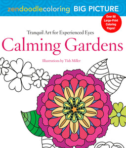 Zendoodle Coloring Big Picture: Calming Gardens : Tranquil Artwork for Experienced Eyes