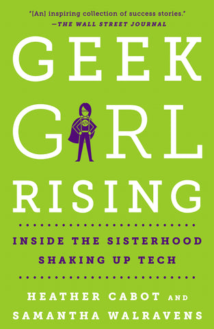 Geek Girl Rising : Inside the Sisterhood Shaking Up Tech