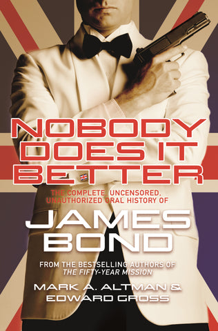 Nobody Does it Better : The Complete, Uncensored, Unauthorized Oral History of James Bond