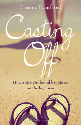 Casting Off : How a City Girl Found Happiness on the High Seas