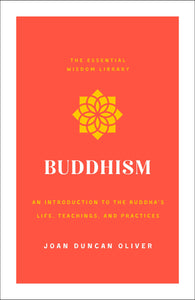 Buddhism : An Introduction to the Buddha's Life, Teachings, and Practices (The Essential Wisdom Library)