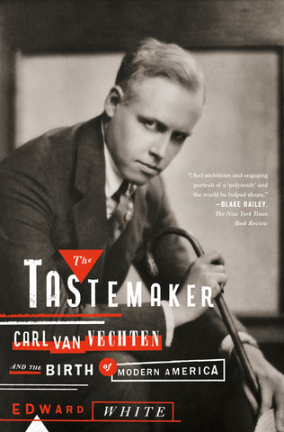 The Tastemaker : Carl Van Vechten and the Birth of Modern America